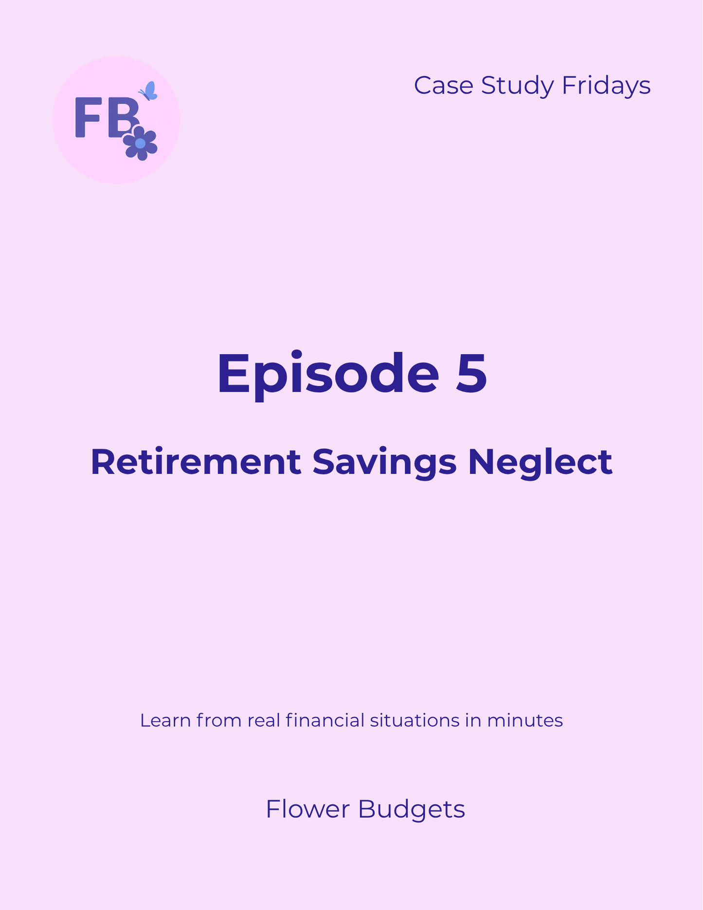 Ep 5: Retirement Savings Neglect Recap